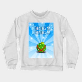 O Christmas pea, O Christmas pea... Crewneck Sweatshirt